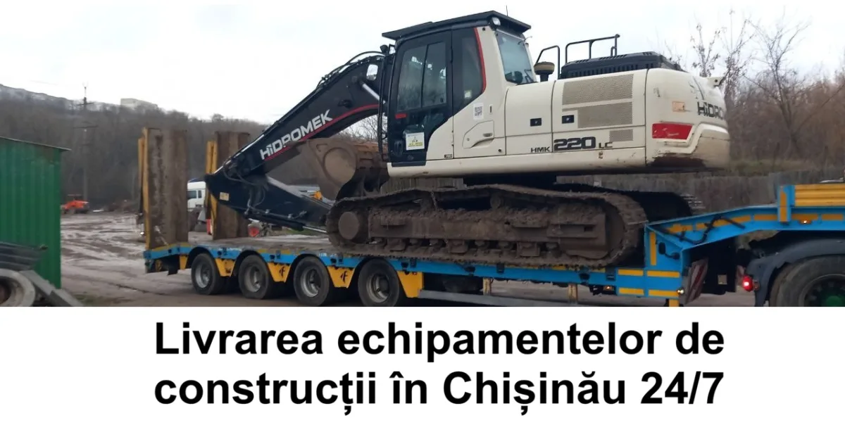 Livrare utilaje Chișinău – excavatoare, buldozere, cilindri, macarale, încărcătoare