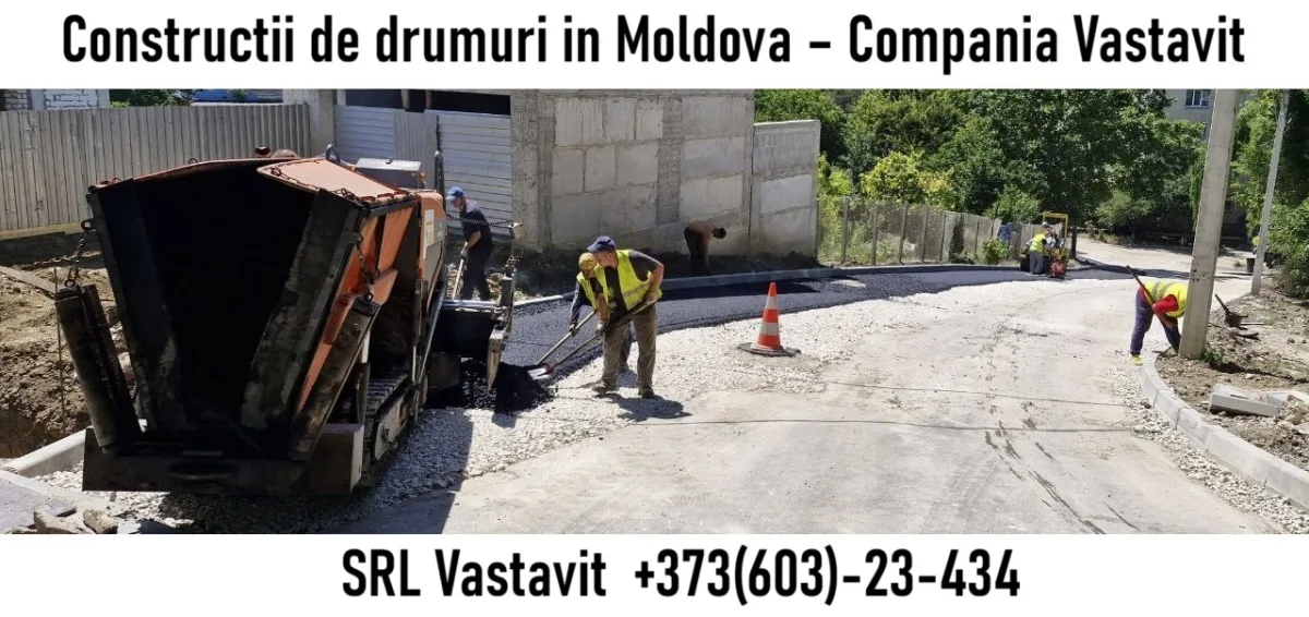 Construcții de drumuri în Moldova – Compania Vastavit